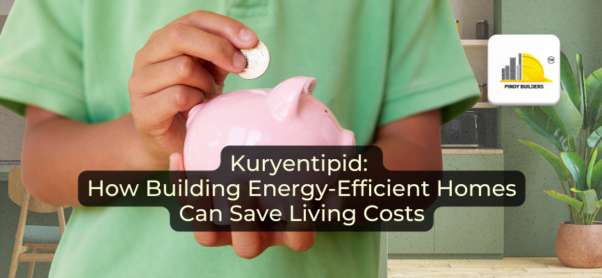 Kuryentipid: How Building Energy-Efficient Homes Can Save Living Costs